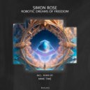 Simon Rose - Robotic Dreams Of Freedom