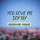 Believeb Music - You Love Me Softly ()