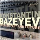 Konstantin Bazeyev - Between Past and Future (Original Mix)