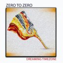 Zero to Zero - Dreaming Timezone