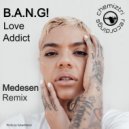 B.A.N.G! - Love Addict