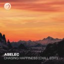 Aselec - Chasing Happiness (Chill Edit)