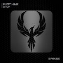 Fuzzy Hair - U Top (Extended Mix)