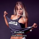 KosMat - Club Dance #13