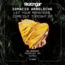 Ignacio Arbeleche - Let Your Monsters Come Out Tonight (Original Mix)