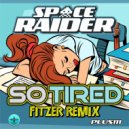 Space Raider - So Tired