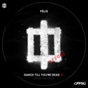 Félix (UK) - Dance Till You\'re Dead (Original Mix)