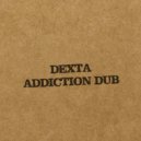 Dexta - Addiction Dub (Original Mix)