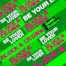 Block & Crown - Be Your Lover