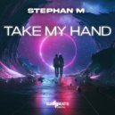 Stephan M - Take My Hand (Original Mix)