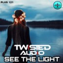 Twisted Audio - See The Light