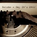Dolche - Say Its Over (Instrumental Mix)