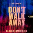Kroman - Don\'t Walk Away (Black Strand Extended Remix)