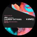 JPA, Lauren Tatyana, James Organ - Hold Me