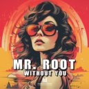 Mr. Root - Without You
