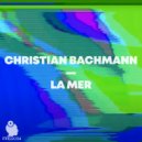 Christian Bachmann - La Mer (Original Mix)