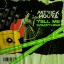 Patrick Moura - Tell Me Something (Original Mix)