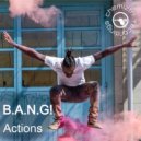 B.A.N.G! - Actions