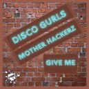 Disco Gurls, Mother Hackerz - Give Me (Extended Mix)