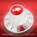 Anton Fish - Turn it up ()