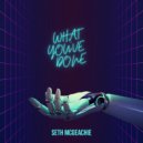 Seth McGeachie - What You\'ve Done (Original Mix)