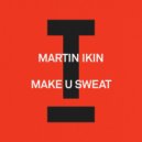 Martin Ikin - Make U Sweat