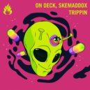 On Deck, skemaddox - Trippin\' (Original Mix)
