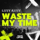 Litty Ritty - Waste My Time (Original Mix)