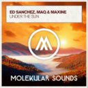 Ed Sanchez & Maxine & Maq - Under The Sun