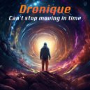 Dronique - Can\'t stop moving in time (Original Mix)