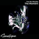 Yes No Maybe - The Moment (Original Mix)