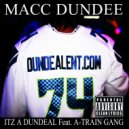 Macc Dundee & A-Train Gang - Itz A Dundeal (feat. A-Train Gang)