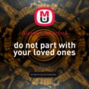Alexey Likhachev - do not part with your loved ones