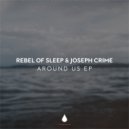 Rebel of Sleep and Joseph Crime - Around Us