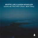 Kryptic (UK), Jason McMullen and Ben Cina - Leave Me This Way (Extended Mix)