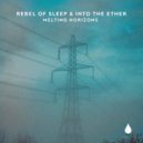 Rebel of Sleep and Into The Ether - Melting Horizons (Extended Mix)