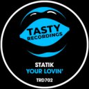 Statik UK - Your Lovin'