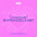 DREAMRDREAMR - U HAD ME ENTRANCED 4 ABIT (Original Mix)
