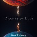 Timas Lucky - Gravity of Love (Original Mix)