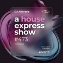Alterace - A House Express Show #473
