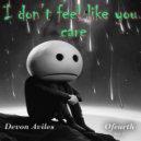 Devon Aviles - I Don\'t Feel Like You Care ()
