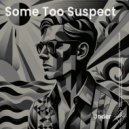 Some Too Suspect - Rumble