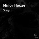 Stacy J - Minor House