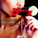 Liquid Lies - Say What You Mean