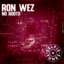 Ron Wez - No Roots