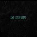 Two Professors - Good Enough Reason (Part 2)