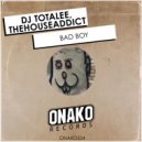 DJ Totalee, TheHouseAddict - Bad Boy (Radio Edit)