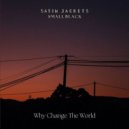 Satin Jackets & Small Black - Why Change The World (Original Mix)