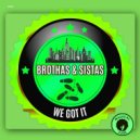 Brothas & Sistas - We Got It (Extended Mix)