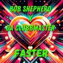 Bob Shepherd & Da Clubbmaster - Faster (Extended Mix)